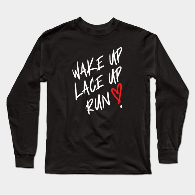 Wake Up. Lace Up. Run ! Long Sleeve T-Shirt by Dreanpitch